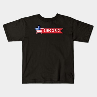 TOO BIG TO RIG AMERICAN STAR Kids T-Shirt